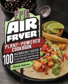 Anderson |  Epic Air Fryer Plant-Powered Cookbook | eBook | Sack Fachmedien