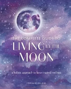 Gailing |  The Complete Guide to Living by the Moon | eBook | Sack Fachmedien