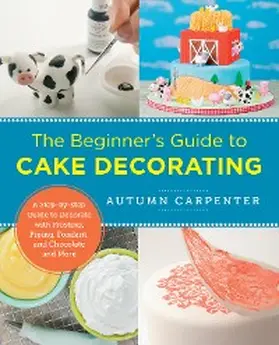 Carpenter |  The Beginner's Guide to Cake Decorating | eBook | Sack Fachmedien