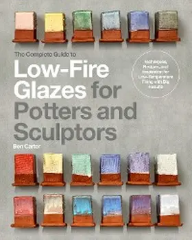 Carter |  The Complete Guide to Low-Fire Glazes for Potters and Sculptors | eBook | Sack Fachmedien