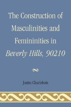 Charlebois |  The Construction of Masculinities and Femininities in Beverly Hills, 90210 | eBook | Sack Fachmedien