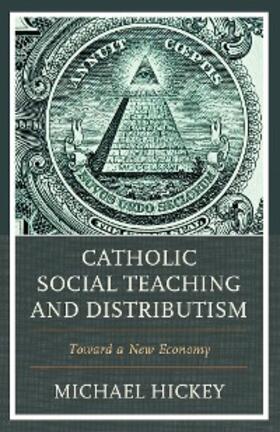 Hickey |  Catholic Social Teaching and Distributism | eBook | Sack Fachmedien
