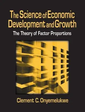 Onyemelukwe |  The Science of Economic Development and Growth: The Theory of Factor Proportions | Buch |  Sack Fachmedien