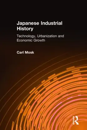 Mosk |  Japanese Industrial History: Technology, Urbanization and Economic Growth | Buch |  Sack Fachmedien