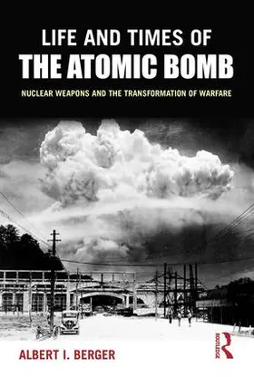 Berger | Life and Times of the Atomic Bomb | Buch | 978-0-7656-1986-0 | sack.de