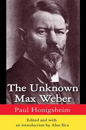 Sica |  The Unknown Max Weber | Buch |  Sack Fachmedien