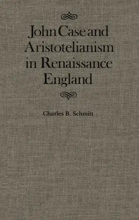 Schmitt |  John Case and Aristotelianism in Renaissance England | eBook | Sack Fachmedien