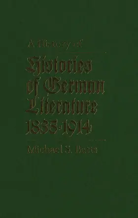 Batts |  History of Histories of German Literature, 1835-1914 | eBook | Sack Fachmedien