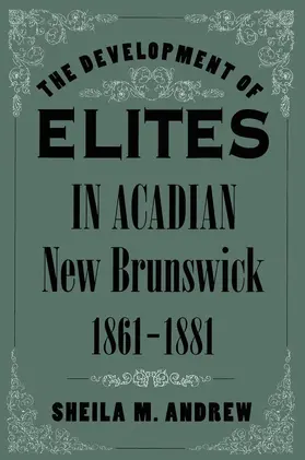 Andrew |  Development of Elites in Acadian New Brunswick, 1861-1881 | eBook | Sack Fachmedien