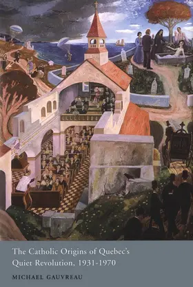 Gauvreau |  Catholic Origins of Quebec's Quiet Revolution, 1931-1970 | eBook | Sack Fachmedien