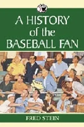 Stein |  A History of the Baseball Fan | Buch |  Sack Fachmedien
