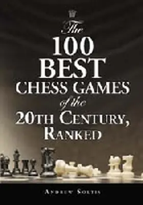 Soltis |  The 100 Best Chess Games of the 20th Century, Ranked | Buch |  Sack Fachmedien