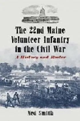 Smith |  The 22nd Maine Volunteer Infantry in the Civil War | Buch |  Sack Fachmedien
