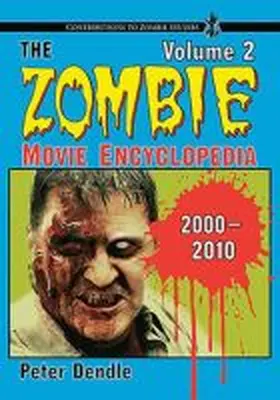 Dendle |  The Zombie Movie Encyclopedia, Volume 2: 2000-2010 | Buch |  Sack Fachmedien