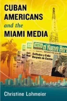 Lohmeier |  Cuban Americans and the Miami Media | Buch |  Sack Fachmedien