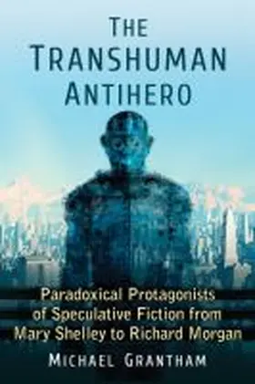 Grantham |  The Transhuman Antihero | Buch |  Sack Fachmedien