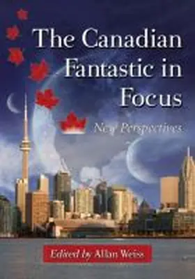 Weiss |  The Canadian Fantastic in Focus | Buch |  Sack Fachmedien