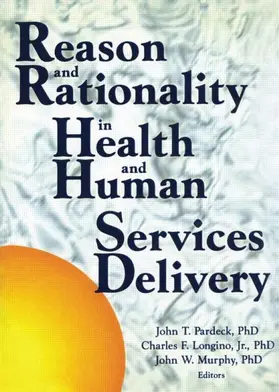Pardeck / Murphy / Longino, Jr |  Reason and Rationality in Health and Human Services Delivery | Buch |  Sack Fachmedien