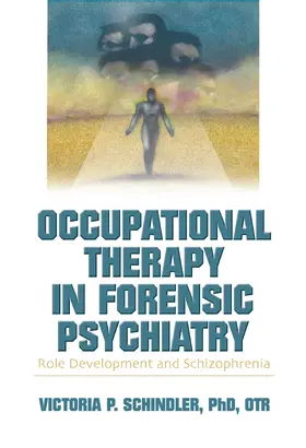 Schindler | Occupational Therapy in Forensic Psychiatry | Buch | 978-0-7890-2124-3 | www2.sack.de