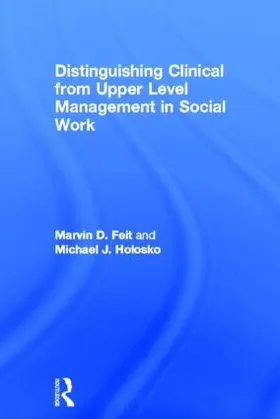 Feit / Holosko |  Distinguishing Clinical from Upper Level Management in Social Work | Buch |  Sack Fachmedien