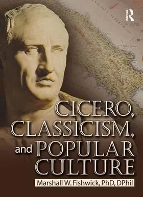 Fishwick |  Cicero, Classicism, and Popular Culture | Buch |  Sack Fachmedien