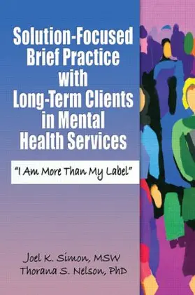 Simon / Nelson |  Solution-Focused Brief Practice with Long-Term Clients in Mental Health Services | Buch |  Sack Fachmedien