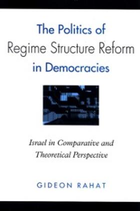 Rahat |  The Politics of Regime Structure Reform in Democracies | eBook | Sack Fachmedien
