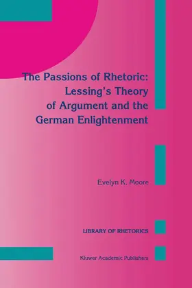 Moore |  The Passions of Rhetoric: Lessing's Theory of Argument and the German Enlightenment | Buch |  Sack Fachmedien