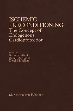 Przyklenk / Kloner / Yellon |  Ischemic Preconditioning: The Concept of Endogenous Cardioprotection | Buch |  Sack Fachmedien