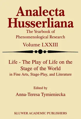 Tymieniecka |  Life the Play of Life on the Stage of the World in Fine Arts, Stage-Play, and Literature | Buch |  Sack Fachmedien