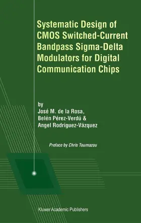 de la Rosa / Rodríguez-Vázquez / Pérez-Verdú | Systematic Design of CMOS Switched-Current Bandpass Sigma-Delta Modulators for Digital Communication Chips | Buch | 978-0-7923-7678-1 | sack.de