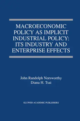 Tsai / Norsworthy |  Macroeconomic Policy as Implicit Industrial Policy: Its Industry and Enterprise Effects | Buch |  Sack Fachmedien