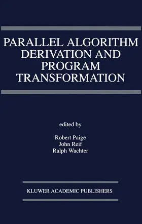 Paige / Wachter / Reif | Parallel Algorithm Derivation and Program Transformation | Buch | 978-0-7923-9362-7 | sack.de