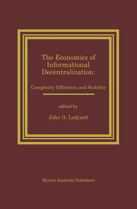 Ledyard |  The Economics of Informational Decentralization: Complexity, Efficiency, and Stability | Buch |  Sack Fachmedien