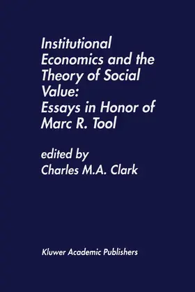 Clark |  Institutional Economics and the Theory of Social Value: Essays in Honor of Marc R. Tool | Buch |  Sack Fachmedien
