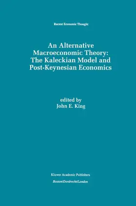King |  An Alternative Macroeconomic Theory: The Kaleckian Model and Post-Keynesian Economics | Buch |  Sack Fachmedien