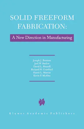 Beaman / Barlow / Bourell |  Solid Freeform Fabrication: A New Direction in Manufacturing | Buch |  Sack Fachmedien