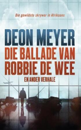 Meyer |  Die ballade van Robbie de Wee en ander verhale | eBook | Sack Fachmedien
