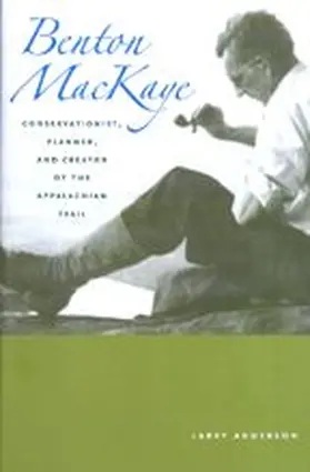Anderson | Benton Mackaye: Conservationist, Planner, and Creator of the Appalachian Trail | Buch | 978-0-8018-6902-0 | sack.de