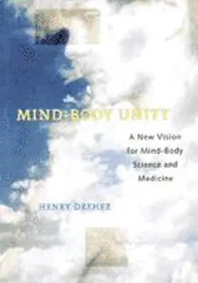 Dreher |  Mind-Body Unity: A New Vision for Mind-Body Science and Medicine | Buch |  Sack Fachmedien