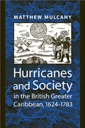 Mulcahy |  Hurricanes and Society in the British Greater Caribbean, 1624-1783 | Buch |  Sack Fachmedien