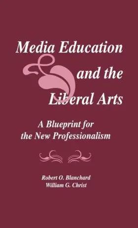 Blanchard / Christ |  Media Education and the Liberal Arts | Buch |  Sack Fachmedien