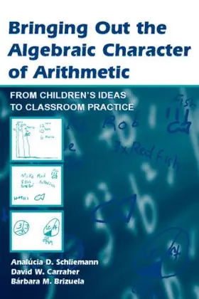 Schliemann / Carraher / Brizuela |  Bringing Out the Algebraic Character of Arithmetic | Buch |  Sack Fachmedien