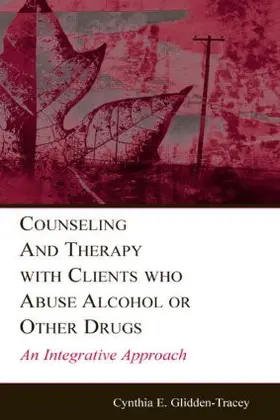 Glidden-Tracey |  Counseling and Therapy With Clients Who Abuse Alcohol or Other Drugs | Buch |  Sack Fachmedien