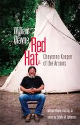 Red Hat / Schlesier |  William Wayne Red Hat Jr.: Cheyenne Keeper of the Arrows | Buch |  Sack Fachmedien