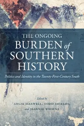 Maxwell / Shields / Whayne |  The Ongoing Burden of Southern History | eBook | Sack Fachmedien