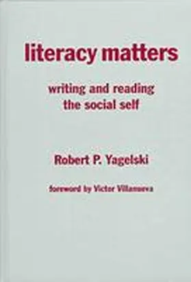 Yagelski |  Literacy Matters: Writing and Reading the Social Self | Buch |  Sack Fachmedien