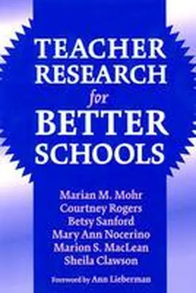 Mohr / Rogers / Sanford |  Teacher Research for Better Schools | Buch |  Sack Fachmedien