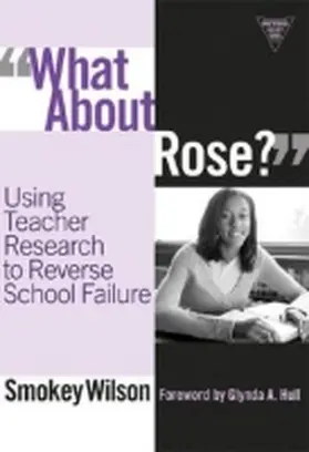 Wilson |  What about Rose?: Using Teacher Research to Reverse School Failure | Buch |  Sack Fachmedien