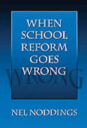 Noddings |  When School Reform Goes Wrong | Buch |  Sack Fachmedien